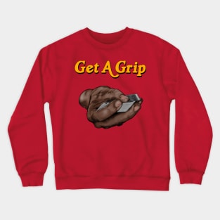 Get A Grip Crewneck Sweatshirt